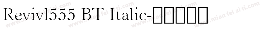 Revivl555 BT Italic字体转换